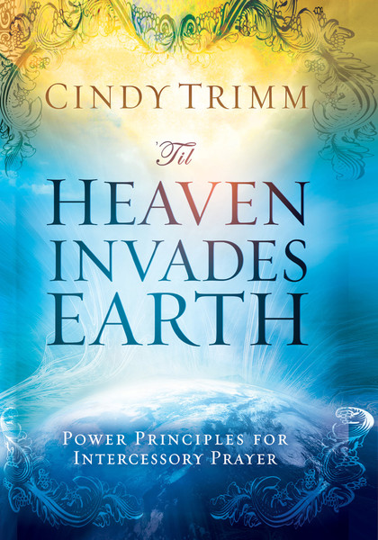 'Til Heaven Invades Earth: Power Principles About Praying for Others