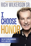 I Choose Honor: The Key to Relationships, Faith, and Life