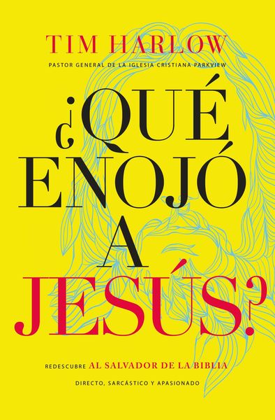 ¿Qué enojó a Jesús?: Redescubra al Salvador de la Biblia directo, sarcástico y apasionado.