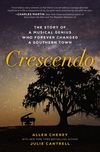 Crescendo: The True Story of a Musical Genius Who Forever Changed a Southern Town
