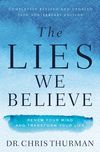 Lies We Believe: Renew Your Mind and Transform Your Life