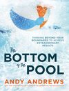 Bottom of the Pool: Thinking Beyond Your Boundaries to Achieve Extraordinary Results