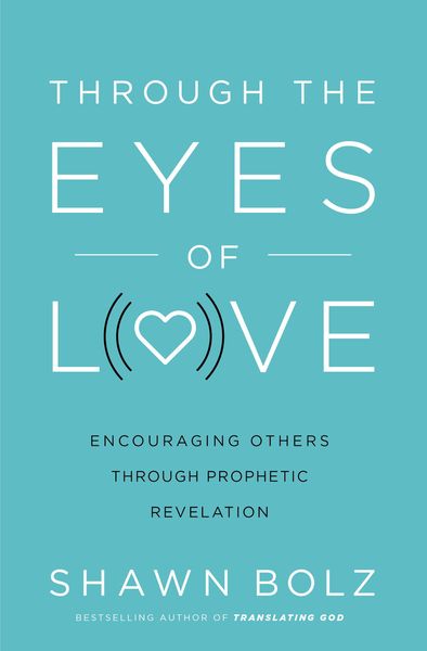 Through the Eyes of Love: Encouraging Other Through Prophetic Revelation