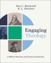 Engaging Theology: A Biblical, Historical, and Practical Introduction