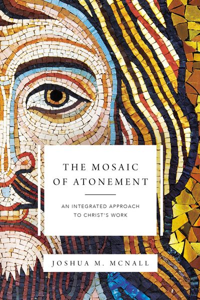 Mosaic of Atonement: An Integrated Approach to Christ's Work