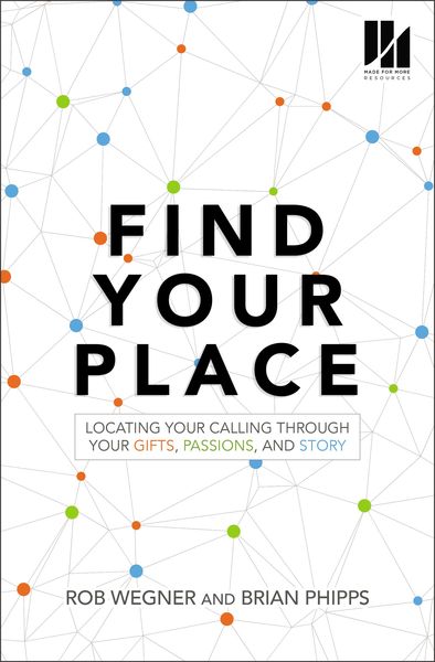 Find Your Place: Locating Your Calling Through Your Gifts, Passions, and Story