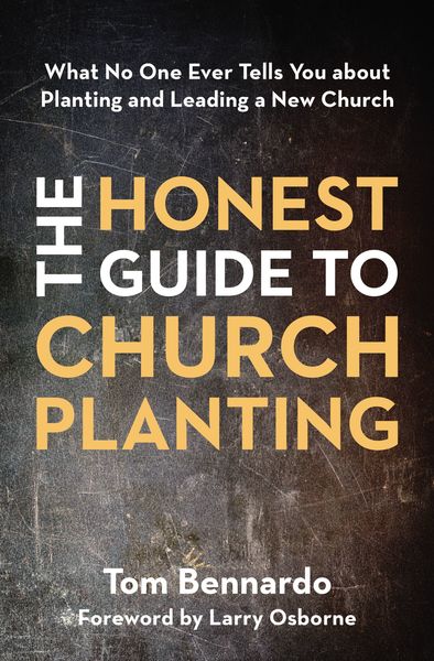 Honest Guide to Church Planting: What No One Ever Tells You about Planting and Leading a New Church