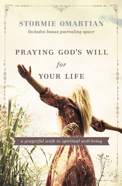 Praying God's Will for Your Life: A Prayerful Walk to Spiritual Well Being