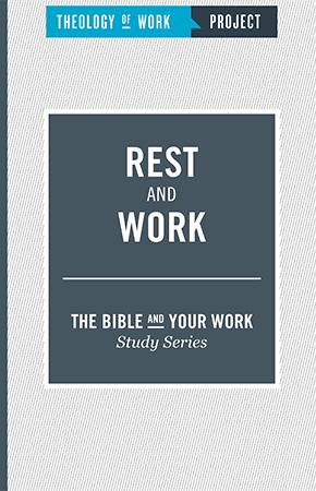 Rest and Work - Bible and Your Work Study Series