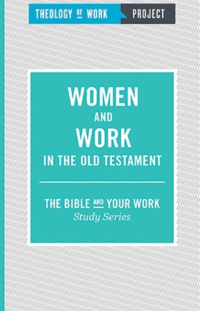 Women and Work in the Old Testament - Bible and Your Work Study Series