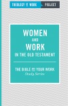 Women and Work in the Old Testament - Bible and Your Work Study Series