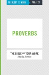Proverbs - Bible and Your Work Study Series