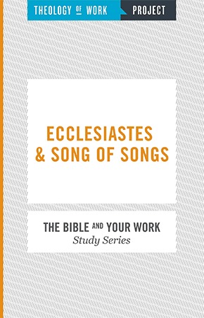 Ecclesiastes & Song of Songs - Bible and Your Work Study Series