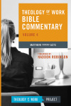 Theology of Work Bible Commentary Volume 4 (ToWBC) - Matthew Through Acts