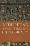 Interpreting the Old Testament Theologically: Essays in Honor of Willem A. VanGemeren