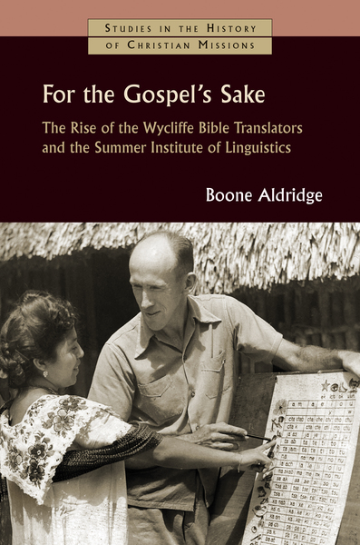 For the Gospel's Sake: The Rise of the Wycliffe Bible Translators and the Summer Institute of Linguistics