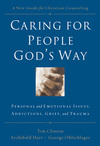 Caring for People God's Way: Personal and Emotional Issues, Addictions, Grief, and Trauma
