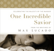 One Incredible Savior: Celebrating the Majesty of the Manger