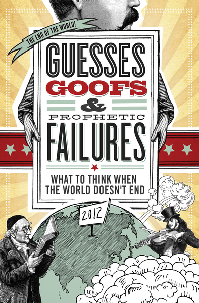 Guesses, Goofs and   Prophetic Failures: What to Think When the World Doesn't End