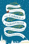 Carols of Christmas: A Celebration of the Surprising Stories Behind Your Favorite Holiday Songs