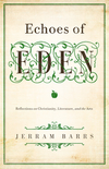 Echoes of Eden: Reflections on Christianity, Literature, and the Arts