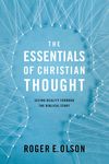 Essentials of Christian Thought: Seeing Reality through the Biblical Story