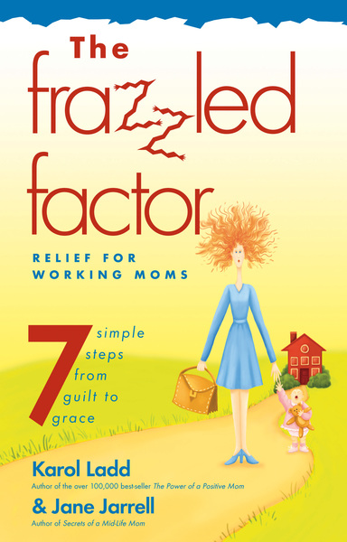 Frazzled Factor, The: Relief for Working Moms