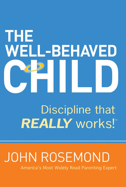 Well-Behaved Child: Discipline That Really Works!