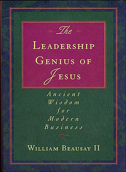 Leadership Genius of Jesus: Ancient Wisdom for Modern Business