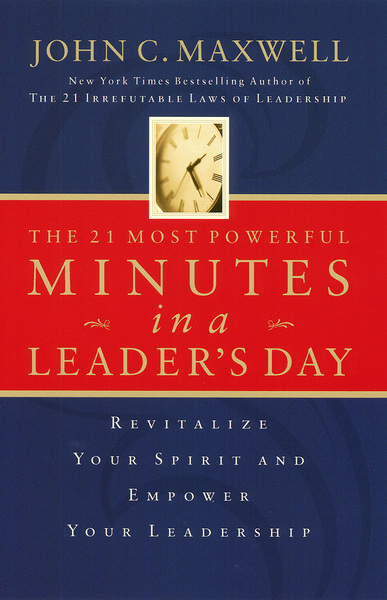 21 Most Powerful Minutes in a Leader's Day: Revitalize Your Spirit and Empower Your Leadership
