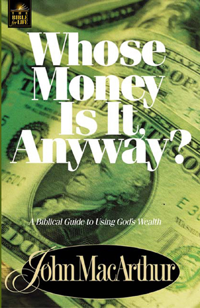 Whose Money Is It Anyway?: A Biblical Guide to Using God's Wealth