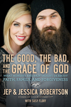 Good, the Bad, and the Grace of God: What Honesty and Pain Taught Us About Faith, Family, and Forgiveness