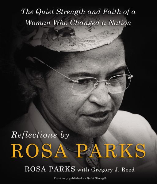 Reflections by Rosa Parks: The Quiet Strength and Faith of a Woman Who Changed a Nation