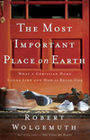 Most Important Place on Earth: What a Christian Home Looks Like and How to Build One
