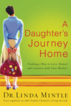 Daughter's Journey Home: Finding a Way to Love, Honor, and Connect with Your Mother