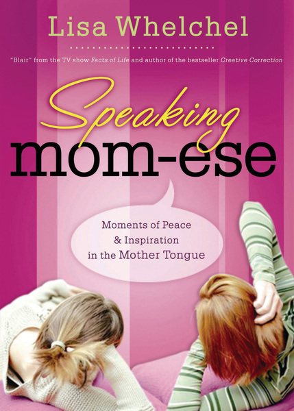 Speaking Mom-ese: Moments of Peace and   Inspiration in the Mother Tongue