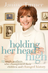 Holding Her Head High: Inspiration from 12 Single Mothers Who Championed Their Children and Changed History
