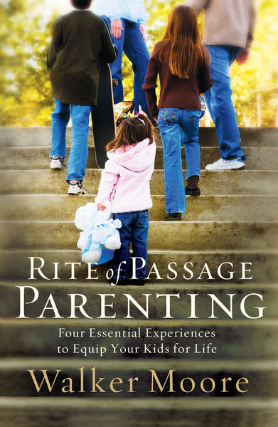 Rite of Passage Parenting: Four Essential Experiences to Equip Your Kids for Life