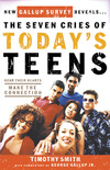 Seven Cries of Today's Teens: Hearing Their Hearts; Making the Connection