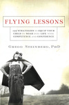 Flying Lessons: 122 Strategies to Equip Your Child to Soar into Life with Confidence and Competence
