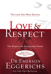 Love and   Respect: The Love She Most Desires; The Respect He Desperately Needs