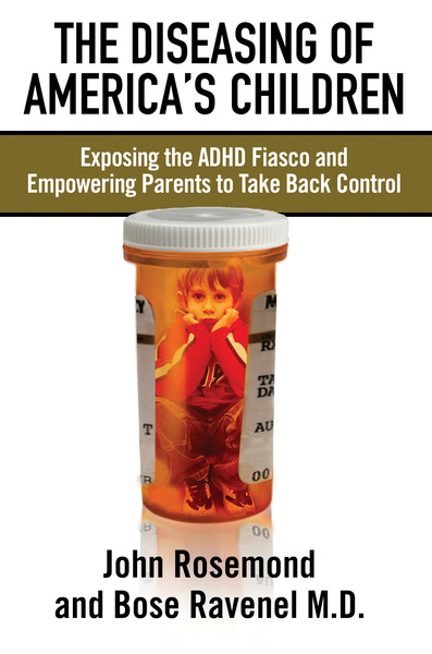 Diseasing of America's Children: Exposing the ADHD Fiasco and Empowering Parents to Take Back Control