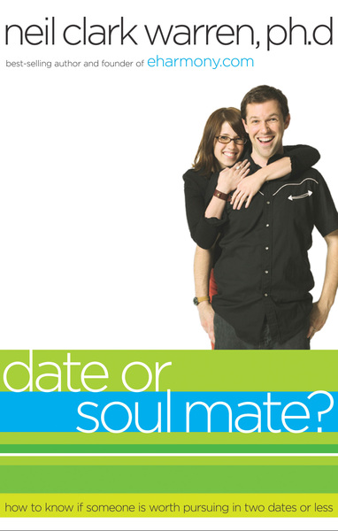 Date or Soul Mate?: How to Know if Someone is Worth Pursuing in Two Dates or Less