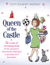 Queen of the Castle: 52 Weeks of Encouragement for the Uninspired, Domestically Challenged, or Just Plain Tired Homemaker