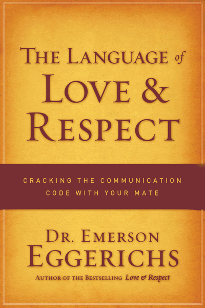 Language of Love and Respect: Cracking the Communication Code with Your Mate