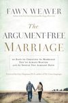 Argument-Free Marriage: 28 Days to Creating the Marriage You've Always Wanted with the Spouse You Already Have