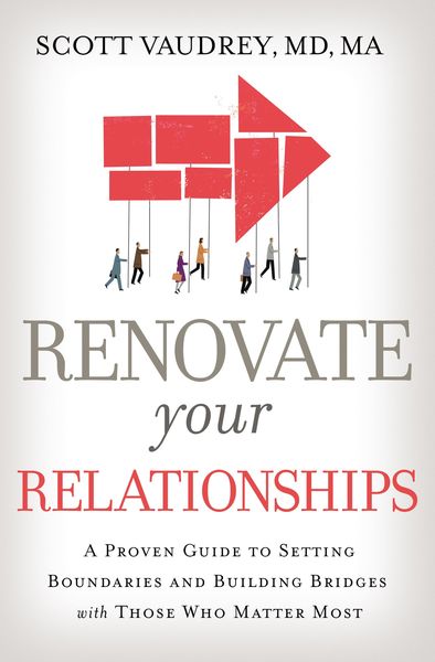 Renovate Your Relationships: A Proven Guide to Setting Boundaries and Building Bridges with Those Who Matter Most