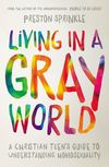 Living in a Gray World: A Christian Teen’s Guide to Understanding Homosexuality