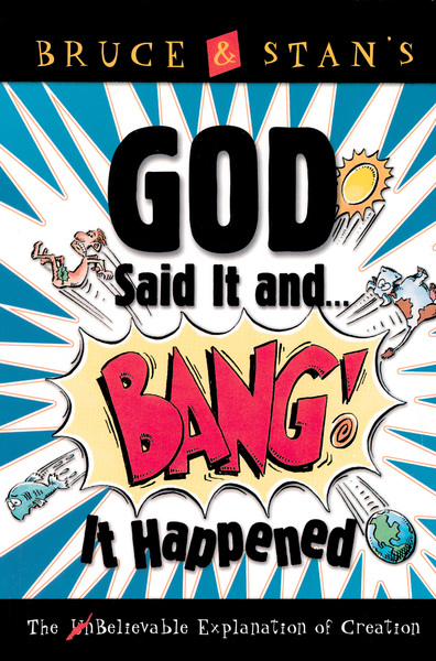 God Said It and Bang! It Happened: The UnBelievable Explanation of Creation