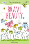 Brave Beauty: Finding the Fearless You